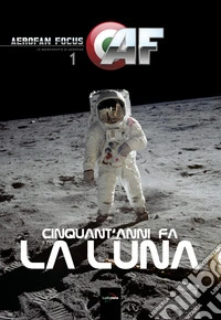 Cinquant'anni fa la Luna