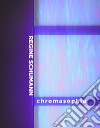 Regine Schumann. Chromasophia. Ediz. italiana e inglese libro