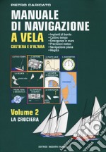 Manuale di navigazione a vela. Costiera e d'altura. Vol. 2: La crociera libro