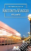 Racconti in viaggio. Atlante libro