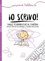 Io scrivo! Dagli scarabocchi al corsivo metodo creativo per imparare a scrivere senza sforzi. Ediz. illustrata libro