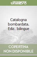 Catalogna bombardata. Ediz. bilingue