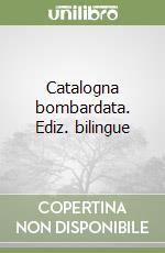 Catalogna bombardata. Ediz. bilingue