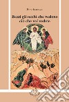 Beati gli occhi che vedono ciò che voi vedete libro di Pino Stancari