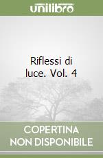 Riflessi di luce. Vol. 4