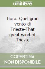 Bora. Quel gran vento di Trieste-That great wind of Trieste libro