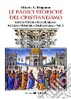 Le radici storiche del cristianesimo. Ediz. per la scuola. Vol. 1: Antiche civiltà e grandi imperi dell'area orientale e mediterranea libro di Bisignano Ottavio Amilcare Bisignano D. (cur.)