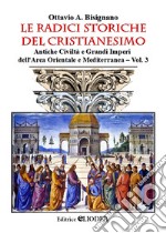 Le radici storiche del cristianesimo. Vol. 3: Antiche civiltà e grandi imperi dell'area orientale e mediterranea libro