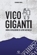 Vico dei Giganti. Amori, rivoluzione ed altre quisquilie libro