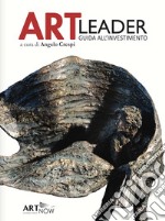 Art Leader. Guida all'investimento libro