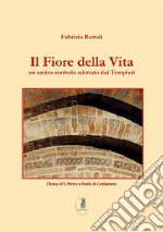 Il fiore della vita. Un antico simbolo adottato dai Templari libro