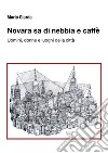 Novara sa di nebbia e caffè. Uomini, donne e luoghi della città. Ediz. ampliata libro di Giarda Mario