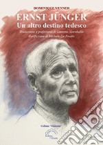 Ernst Jünger. Un altro destino tedesco