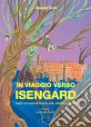 In viaggio verso Isengard. Tolkien e le tradizione europee. Mito, letteratura, filosofia libro