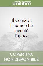 Il Corsaro. L'uomo che inventò l'apnea libro