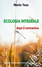 Ecologia integrale. Dopo il coronavirus