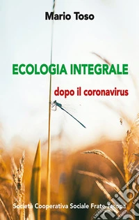 Ecologia integrale. Dopo il coronavirus libro