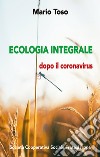 Ecologia integrale. Dopo il coronavirus libro