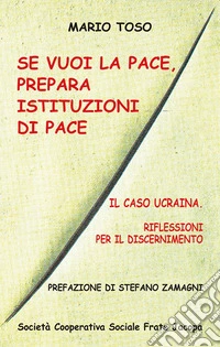 Se vuoi la pace, prepara istituzioni di pace. Il caso Ucraina, riflessioni per il discernimento libro