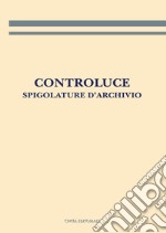 Controluce. Spigolature d'archivio libro