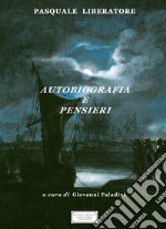 Pasquale Liberatore. Autobiografia e pensieri