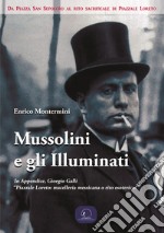 Mussolini e gli Illuminati. Da piazza San Sepolcro al rito sacrificale di piazzale Loreto libro