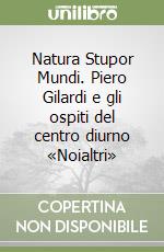 Natura Stupor Mundi. Piero Gilardi e gli ospiti del centro diurno «Noialtri»