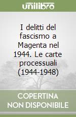 I delitti del fascismo a Magenta nel 1944. Le carte processuali (1944-1948)