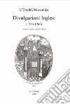 Divulgazioni inglesi (1754-1766). Ediz. inglese e italiana libro di Dellavedova G. (cur.)