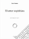 El error espiritista. Ediz. francese e spagnola libro di Guénon René La Viuda J. D. (cur.)