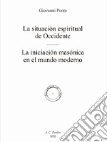 La situación espiritual de Occidente. La iniciación masónica en el mundo moderno