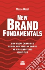 New Brand Fundamentals. How great companies design and develop unique and distinguished identities