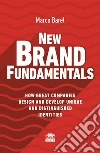 New Brand Fundamentals. How great companies design and develop unique and distinguished identities libro di Barel Marco