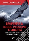 Impresa. Cuore passione e libertà. I 4 passi che ti guideranno dalla crisi al successo libro