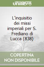 L'inquisitio dei missi imperiali per S. Frediano di Lucca (838)
