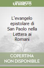 L'evangelo epistolare di San Paolo nella Lettera ai Romani libro