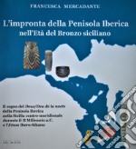 L'impronta della Penisola Iberica nell'Età del Bronzo siciliano. Il segno del 'Deus/Dea de la nocte' della Penisola Iberica nella Sicilia centro meridionale durante il II Millennio a.C. e l'Etnos Ibero-Sikano libro