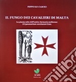 Il fungo dei cavalieri di Malta. La pianta-mito dell'antica farmacia melitense il Cynomorium coccineum Linn libro