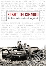 Ritratti del coraggio. Lo Stato italiano e i suoi magistrati