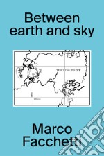 Between earth and sky. Ediz. italiana e inglese