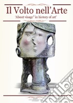 Il volto nell'arte-About visage in history art. Ediz. bilingue