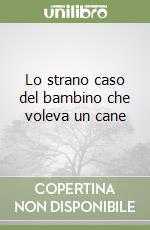 Lo strano caso del bambino che voleva un cane libro