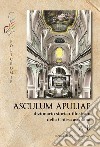 A-B. Asculum Apuliae. Dizionario storico-illustrato della Chiesa ascolana libro di Cautillo P. (cur.)