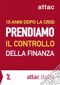 10 anni dopo la crisi, prendiamo il controllo della finanza libro