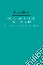 Quando nasce un lettore. Fenomenologia di una dipendenza