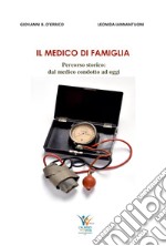 Il medico di famiglia. percorso storico: dal medico condotto ad oggi libro