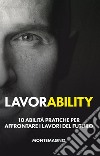 Lavorability. 10 abilità pratiche per affrontare i lavori del futuro libro di Montemagno Marco