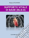 Supporto vitale di base (bls-d) libro di Latorraca Rocco