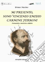 Mi presento, sono Vincenzo Emidio Carmine Ferroni. Tramutolese, musicista e didatta