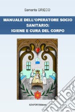 Manuale dell'operatore socio sanitario: igiene e cura del corpo libro